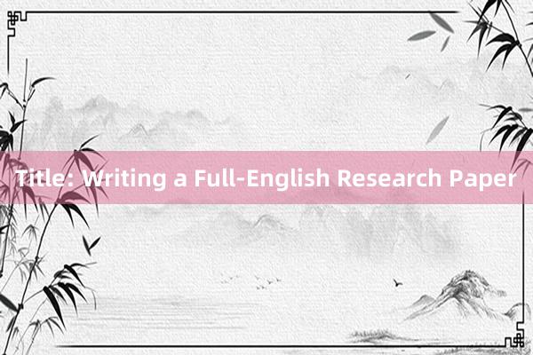 Title: Writing a Full-English Research Paper